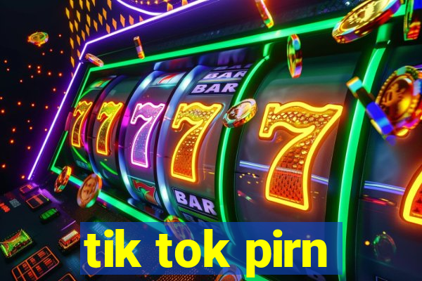 tik tok pirn